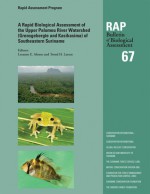 A Rapid Biological Assessment of the Upper Palumeu River Watershed (Grensgebergte and Kasikasima) of Southeastern Suriname: RAP Bulletin of Biological Assessment 67 - Leeanne E. Alonso, Trond H. Larsen