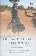 AIDS and Rural Livelihoods: Dynamics and Diversity in Sub-Saharan Africa - Anke Niehof, Gabriel Rugalema, Stuart Gillespie