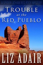 Trouble at the Red Pueblo (A Spider Latham Red Rock Mystery) - Liz Adair