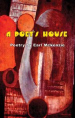 A Poet's House: Poetry - Earl McKenzie