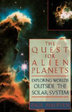 The Quest For Alien Planets: Exploring Worlds Outside The Solar System - Paul Halpern