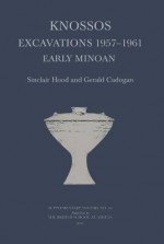 Knossos Excavations 1957-61: Early Minoan - Sinclair Hood, Gerald Cadogan, Doniert Evely