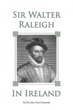 Sir Walter Raleigh in Ireland - Sir John Pope Hennessy