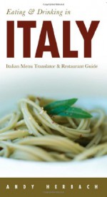 Eating & Drinking in Italy, 7th edition (Eating and Drinking in Italy) - Andy Herbach