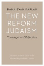 The New Reform Judaism: Challenges and Reflections - Rick Jacobs, Dana Evan Kaplan, Eric H. Yoffie