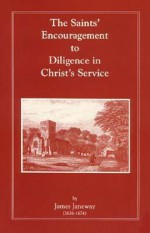 The Saints' Encouragement to Diligence in Christ's Service - James Janeway, Richard Baxter