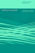 Teaching Young Adults: A Handbook for Teachers in Fe - Joe Harkin, Gill Turner