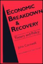 Economic Breakdown and Recovery: Theory and Policy - John Cornwall