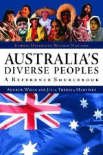 Australia's Diverse Peoples A Reference Sourcebook - Andrew Wells, Theresa Martinez