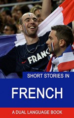 Short Stories In French: Football Stories (Learn French Book 1) - Alex Castle