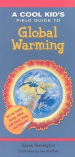 A Cool Kid's Field Guide to Global Warming - Karen Farrington, Sue Woollatt