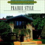 Prairie Style (Architecture and Design Library Series) - Lisa Skolnik