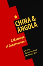 China & Angola: A Marriage of Convenience? - Marcus Power, Ana Cristina Alves