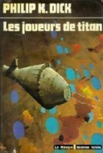 Les Joueurs de Titan - Philip K. Dick, Maxime Barrière