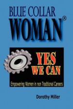 Blue Collar Woman (R): Yes We Can - Dorothy Miller