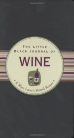 The Little Black Journal of Wine: A Wine Lover's Record Keeper (Little Black Books) (Little Black Journals) - Ruth Cullen, Kerren Barbas