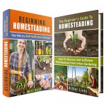 Beginning Homesteading Box Set: Your Path to a Self-Sufficient Lifestyle With Backyard and Urban Gardening (Off the Grid Living) - Arthur Links, Matt Riley