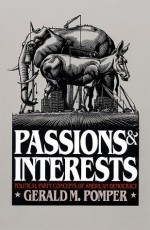 Passions and Interests: Political Party Concepts of American Democracy - Gerald M. Pomper