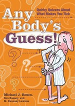 Any Body's Guess!: Quirky Quizzes About What Makes You Tick - Michael J. Rosen