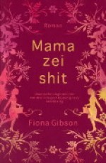 Mama zei shit! - Fiona Gibson, Mechteld Jansen