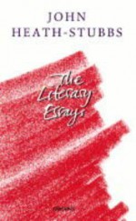 John Heath-Stubbs: The Literary Essays - John Heath-Stubbs, Trevor Tolley