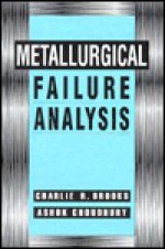 Metallurgical Failure Analysis - Charlie R. Brooks, Ashok Choudhury