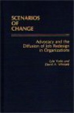 Scenarios of Change: Advocacy and the Diffusion of Job Redesign in Organizations - Lyle Yorks, David A. Whitsett