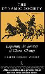 The Dynamic Society: The Sources of Global Change - Graeme Donald Snooks