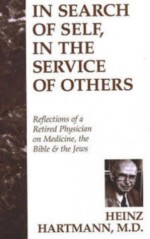 In Search of Self, in the Service of Others: Reflections of a Retired Physician on Medicine, the Bible & the Jews - Heinz Hartmann