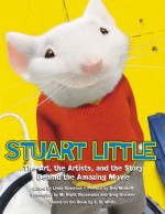 Stuart Little: The Movie and the Moviemakers, The Illustrated Story Behind the Amazing Film - Rob Minkoff, M. Night Shyamalan, Greg Brooker, Linda Sunshine