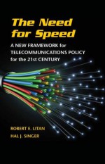 The Need for Speed: A New Framework for Telecommunications Policy for the 21st Century - Robert E. Litan, Hal J. Singer