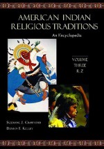 American Indian Religious Traditions [3 Volumes]: An Encyclopedia - Suzanne J. Crawford, Suzanne J. Crawford