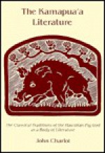 The Kamapuaʻa Literature: The Classical Traditions Of The Hawaiian Pig God As A Body Of Literature - John Charlot