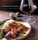 The Perfect Match: Pairing Delicious Recipes with Great Wine - Brian St. Pierre, E.J. Armstrong