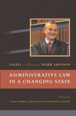 Administrative Law in a Changing State: Essays in Honour of Mark Aronson - Carol Harlow