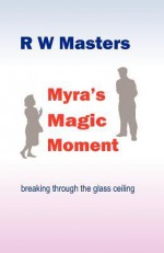 Myra's Magic Moment - R.W. Masters