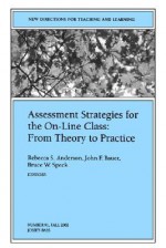 Assessment Strategies for the On-Line Class from Theory to Practice: New Directions for Teaching and Learning, Number 91 - Rebecca Anderson