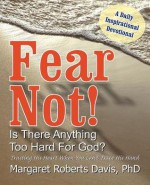 Fear Not! Is There Anything Too Hard for God? - Margaret Davis