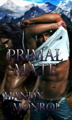 Primal Mate; Mountain Men I - Mandy Monroe