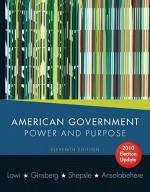 American Government: Power & Purpose 2010 Election Update (with Policy Chapters) - Theodore J. Lowi