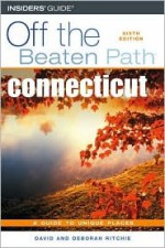 Connecticut Off the Beaten Path, 6th - Deborah Ritchie, David Ritchie