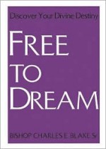 Free to Dream: Discovering Your Devine Destiny - Charles Blake