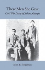 These Men She Gave: Civil War Diary of Athens, Georgia - John F. Stegeman