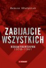 Zabijajcie wszystkich. Einsatzgruppen w latach 1938-1941 - Łukasz Gładysiak