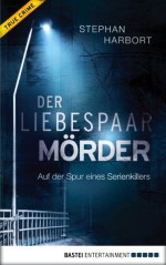 Der Liebespaar-Mörder: Auf der Spur eines Serienkillers (German Edition) - Stephan Harbort