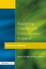 Supporting Children With Communication Problems: Sharing The Workload - Jannet A. Wright, Myra Kersner