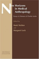 New Horizons in Medical Anthropology: Essays in Honour of Charles Leslie (Theory and Practice in Medicalanthropology) - Margaret M. Lock, Mark Nichter