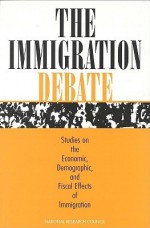 The Immigration Debate: Studies on the Economic, Demographic, and Fiscal Effects of Immigration - Panel on the Demographic and Economic Im, National Research Council, Panel on the Demographic and Economic Im