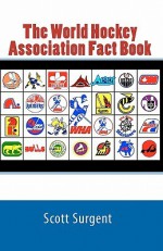 The World Hockey Association Fact Book - Scott Surgent