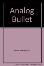 The Analog Bullet - Martin Cruz Smith